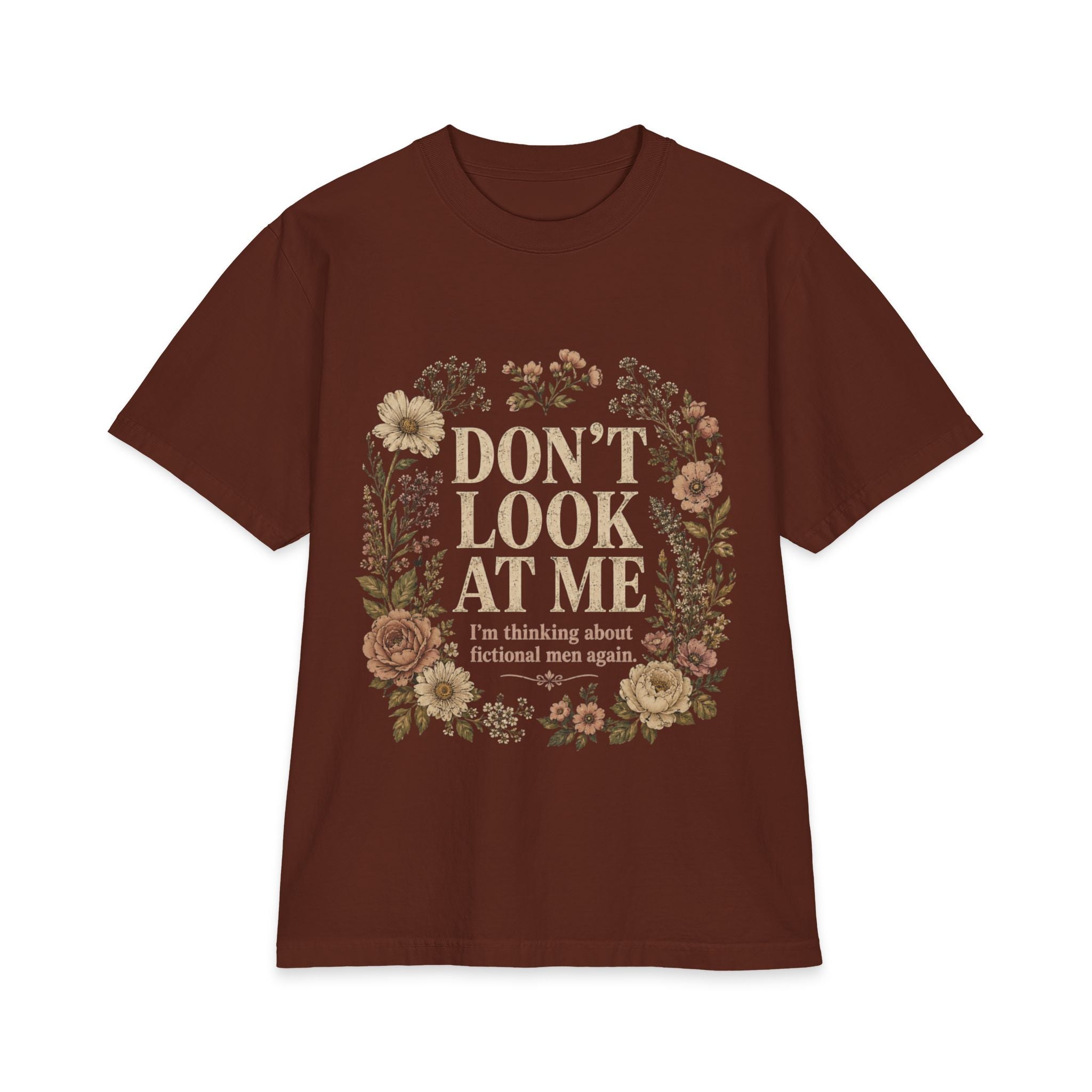 Don't Look At Me Floral Tee — Funny Introvert T‑Shirt ("Don't Look At Me, I'm Thinking About Fictional Men Again")
