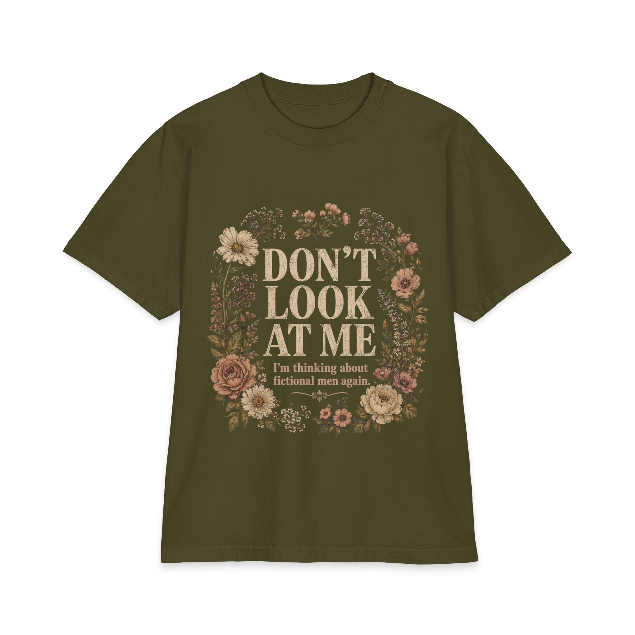 Don't Look At Me Floral Tee — Funny Introvert T‑Shirt ("Don't Look At Me, I'm Thinking About Fictional Men Again")