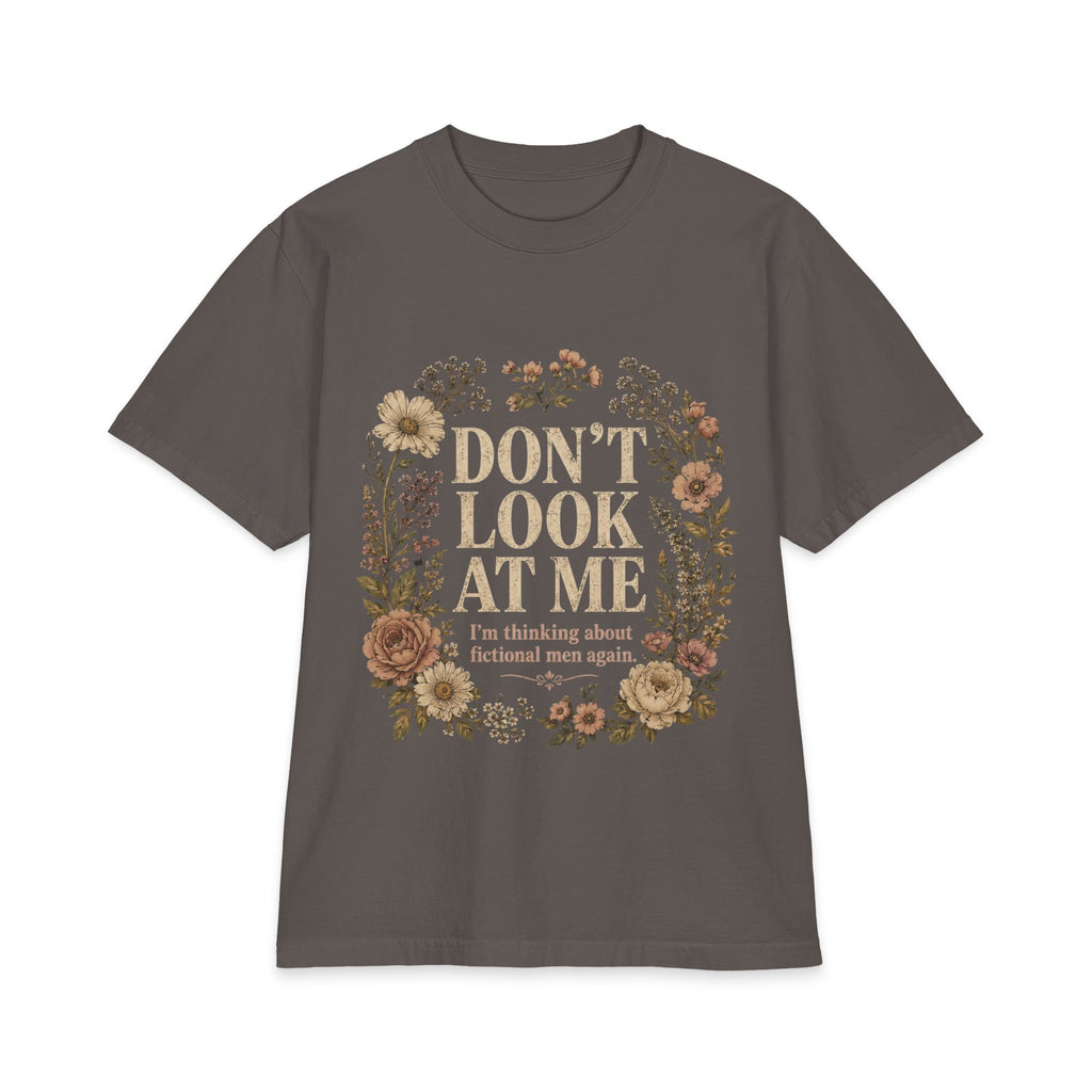 Don't Look At Me Floral Tee — Funny Introvert T‑Shirt ("Don't Look At Me, I'm Thinking About Fictional Men Again")
