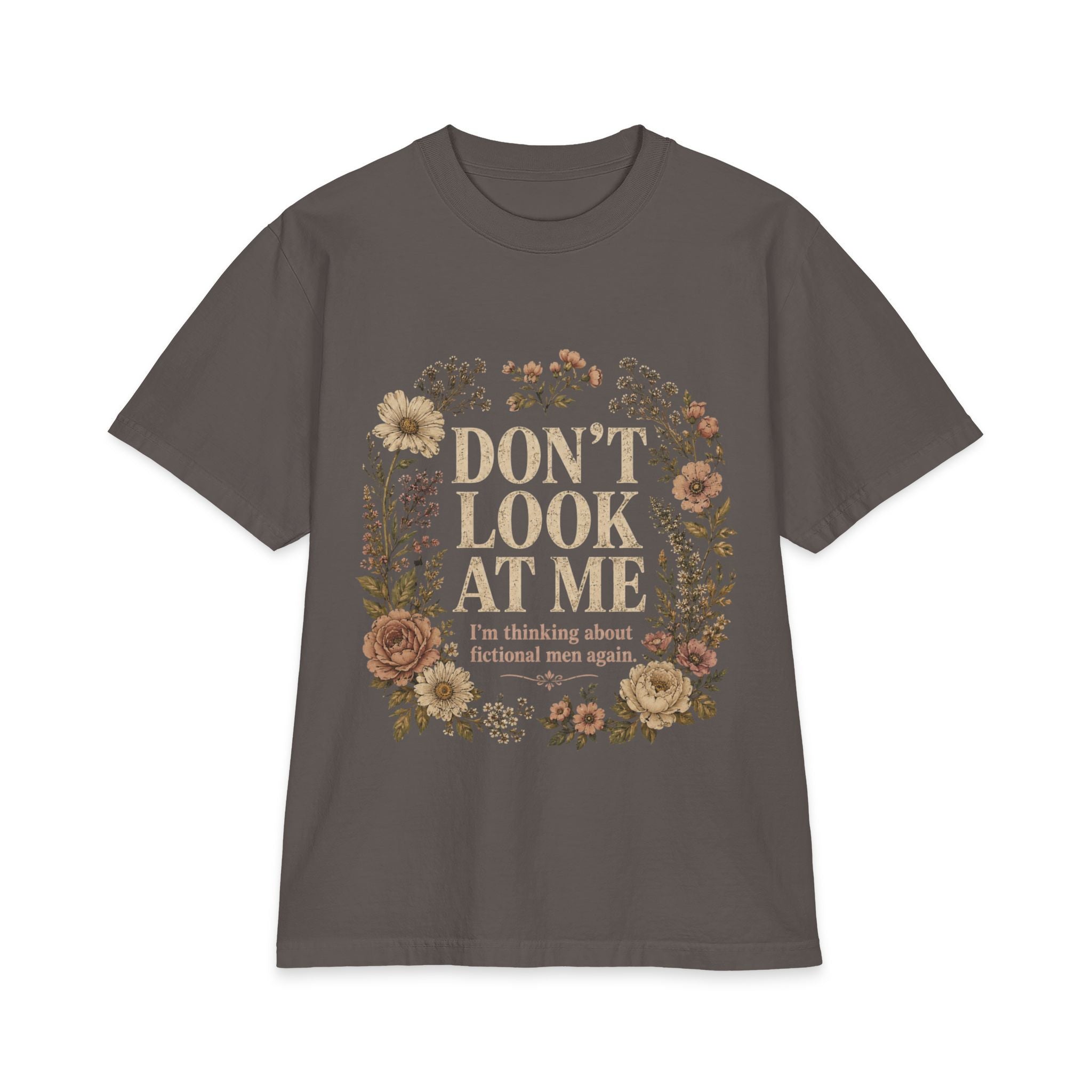 Don't Look At Me Floral Tee — Funny Introvert T‑Shirt ("Don't Look At Me, I'm Thinking About Fictional Men Again")