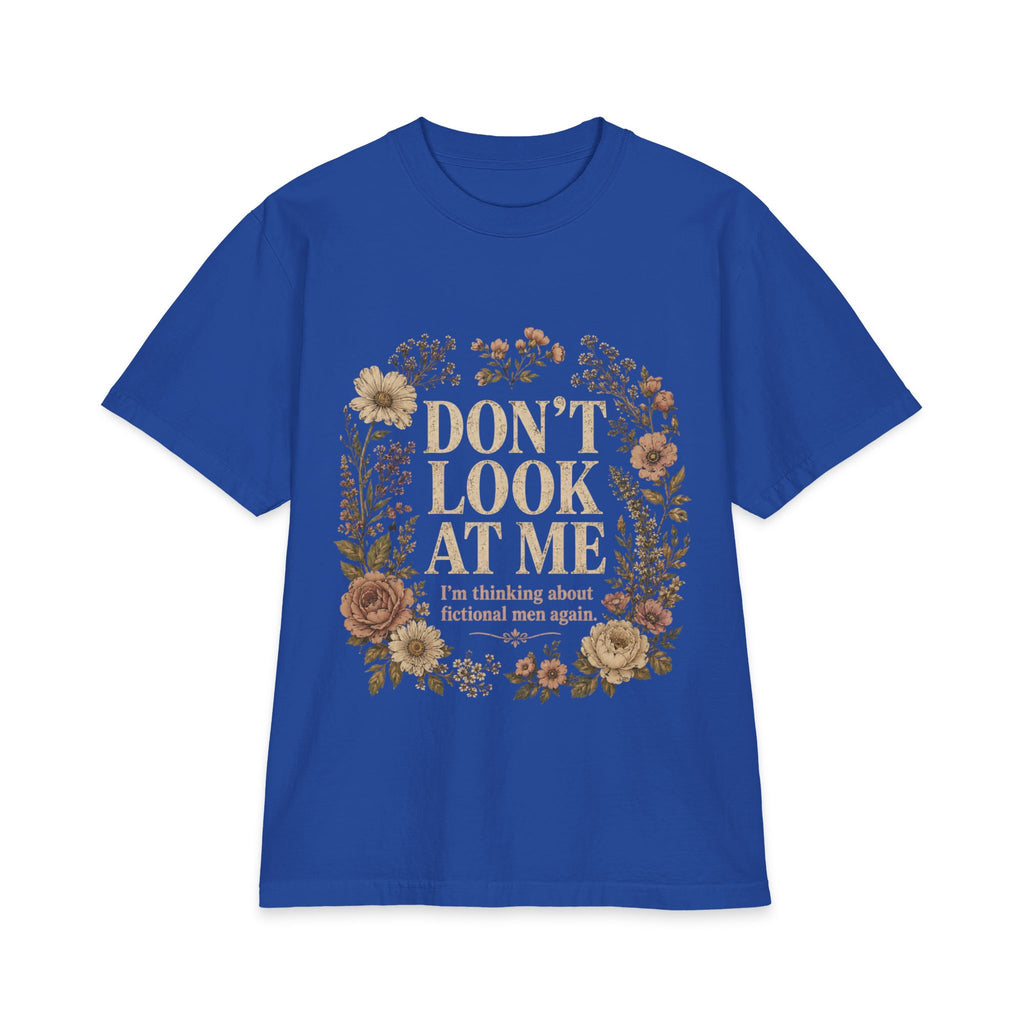 Don't Look At Me Floral Tee — Funny Introvert T‑Shirt ("Don't Look At Me, I'm Thinking About Fictional Men Again")